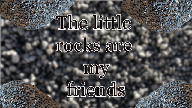 An aesthetic arrangement of gravel pictures with the words " The Little Rocks are my friends" 